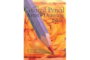 Colored Pencil Artist's Drawing Bible: An Essential Reference for Drawing and Sketching with Colored Pencils (Artist's Bibles