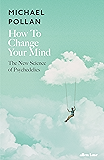 How to Change Your Mind: The New Science of Psychedelics