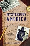 Mysterious America: The Ultimate Guide to the Nation's Weirdest Wonders, Strangest Spots, and Creepiest Creatures