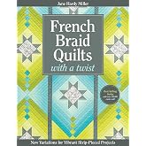 French Braid Quilts with a Twist: New Variations for Vibrant Strip-Pieced Projects
