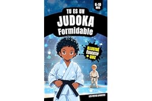 Judo Enfant : Tu es un Judoka Formidable: Une aventure pleine d’émotions autour du judo et de ses valeurs, pour les petits ju