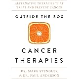 Outside the Box Cancer Therapies: Alternative Therapies That Treat and Prevent Cancer
