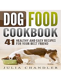 Dog Food Cookbook: 41 Healthy and Easy Recipes for Your Best Friend