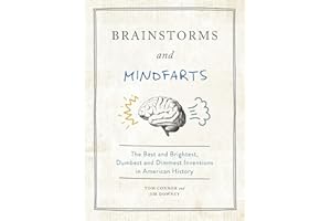 Brainstorms and Mindfarts: The Best and Brightest, Dumbest and Dimmest Inventions in American History