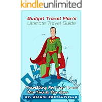 Budget Travel Man’s Ultimate Travel Guide: Travelling For Less Than You Think You Can book cover Budget Travel Man’s Ultimate Travel Guide: Travelling For Less Than You Think You Can book cover