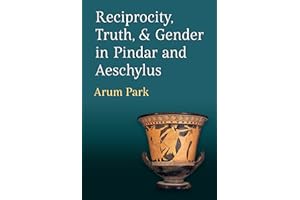 Reciprocity, Truth, and Gender in Pindar and Aeschylus