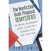 The Nonfiction Book Proposal Demystified: An Easy-Schmeasy Guide to Writing a Business Plan for Your Book