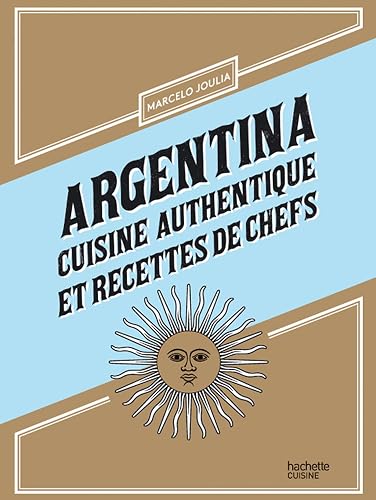 Download Argentina: Cuisine authentique et recettes de chefs PDF