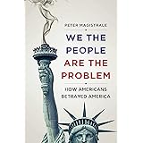 We The People Are The Problem: How Americans Betrayed America