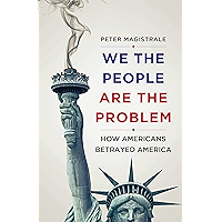 We The People Are The Problem: How Americans Betrayed America book cover