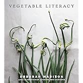 Vegetable Literacy: Cooking and Gardening with Twelve Families from the Edible Plant Kingdom, with over 300 Deliciously Simple Recipes [A Cookbook]