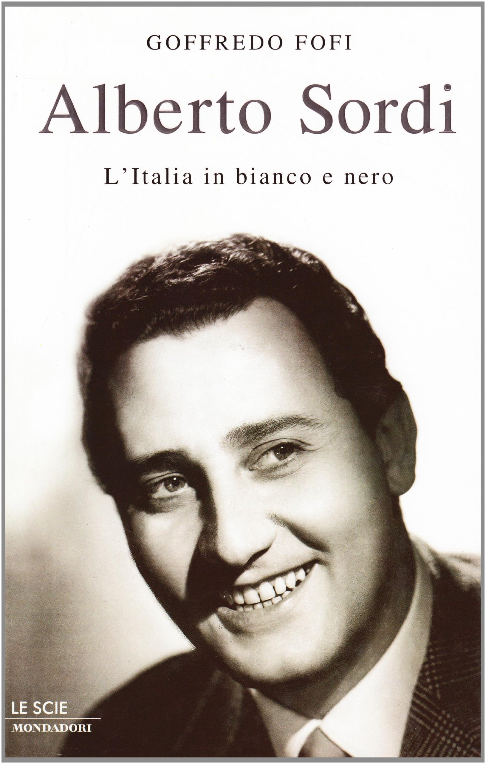 Alberto Sordi L Italia In Bianco E Nero Le Scie 9788804522447 Amazon Com Books