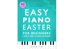 Easy Piano Easter for Beginners: A Book of Hymns for Praise and Worship (Easy Piano Songs for Beginners)