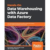 Hands-On Data Warehousing with Azure Data Factory: ETL techniques to load and transform data from various sources, both on-premises and on cloud