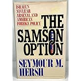 The Samson Option: Israel's Nuclear Arsenal and American Foreign Policy