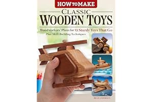 How to Make Classic Wooden Toys: Woodworkers' Plans for 15 Sturdy Toys That Go, Plus Skill-Building Techniques