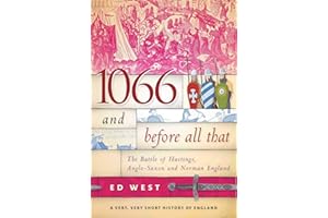 1066 and Before All That: The Battle of Hastings, Anglo-Saxon and Norman England