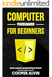Computer Programming For Beginners: Learn The Basics of Java, SQL, C, C++, C#, Python, HTML, CSS and Javascript