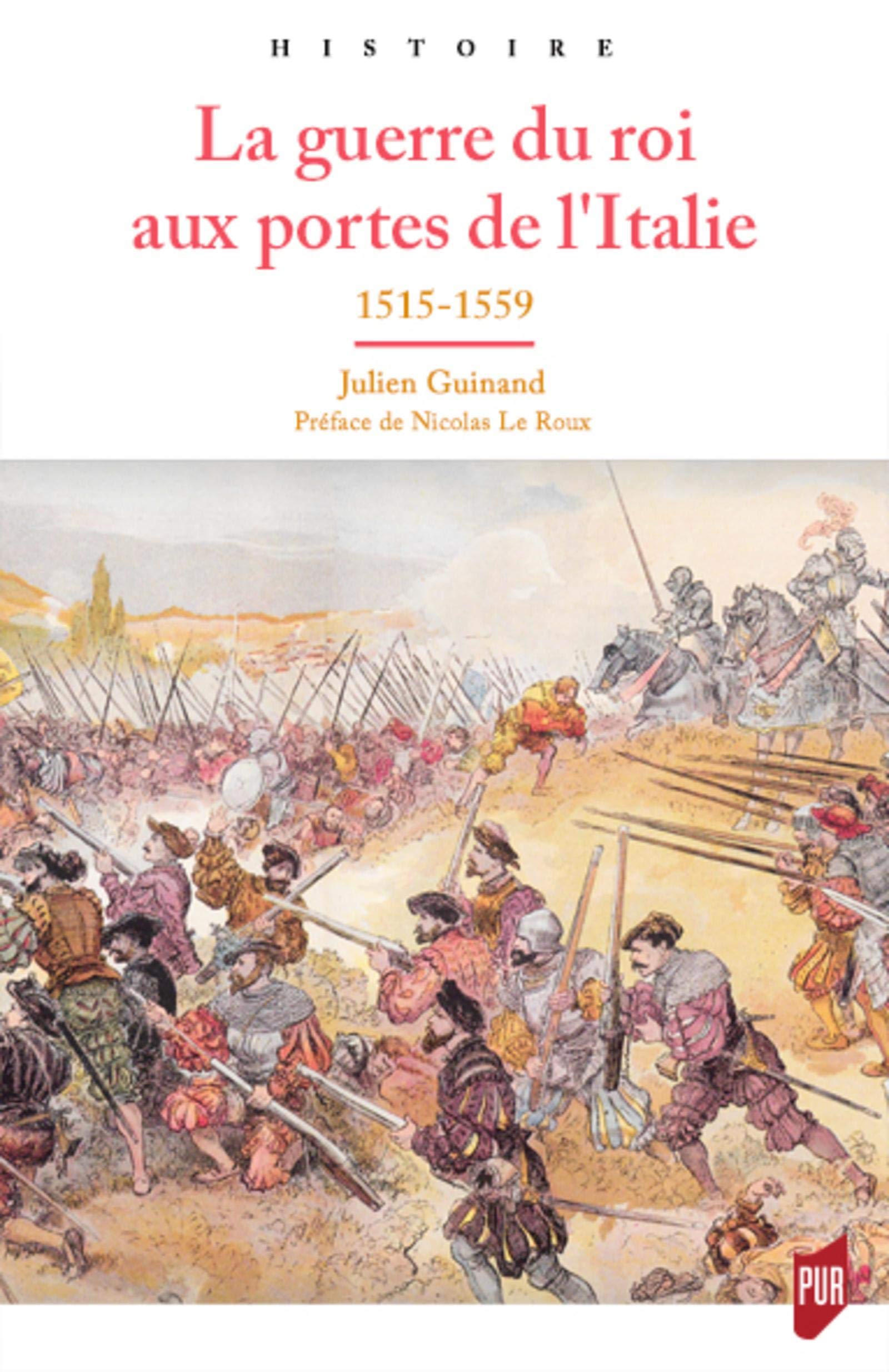 Amazon.fr - La guerre du roi aux portes de l'Italie : 1515-1559 - Guinand,  Julien, Le Roux, Nicolas - Livres