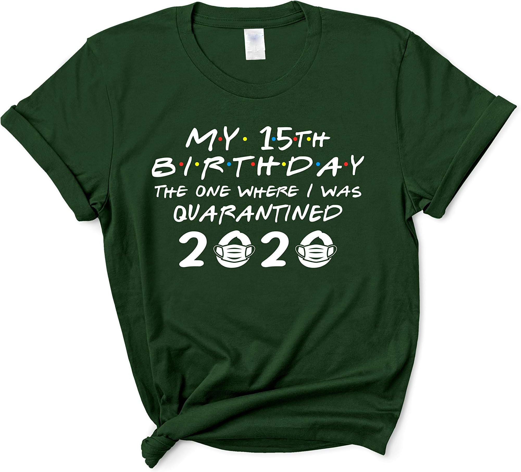 My 15th Birthday The One Where I was Quarantined 2020 Funny Happy Fifteenth T-Shirt