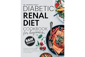 Diabetic Renal Diet Cookbook For Beginners: A Diabetes And Kidney Disease Meal Prep Book For Managing Chronic Decline In Rena