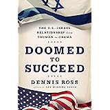 Doomed to Succeed: The U.S.-Israel Relationship from Truman to Obama