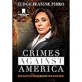 Crimes Against America: The Left's Takedown of Our Republic