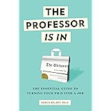 The Professor Is In: The Essential Guide To Turning Your Ph.D. Into a Job