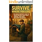 Survive Where You Live: The Urban Prepper’s Guide to Micro-Shelters, Small-Space Survival, and Smart Resilience for Renters