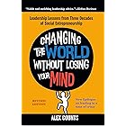 Changing the World Without Losing Your Mind, Revised Edition: Leadership Lessons from Three Decades of Social Entrepreneurshi
