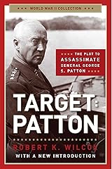 Target Patton: The Plot to Assassinate General George S. Patton (World War II Collection) Kindle Edition