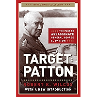 Target Patton: The Plot to Assassinate General George S. Patton (World War II Collection) book cover