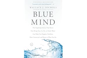 Blue Mind: The Surprising Science That Shows How Being Near, In, On, or Under Water Can Make You Happier, Healthier, More Con
