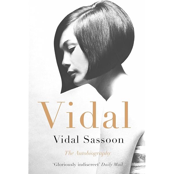 Vidal Sassoon: How One Man Changed the World with a Pair of