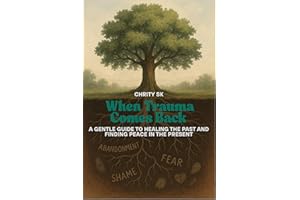 When Trauma Comes Back : A Gentle Guide to Healing the Past and Finding Peace in the Present