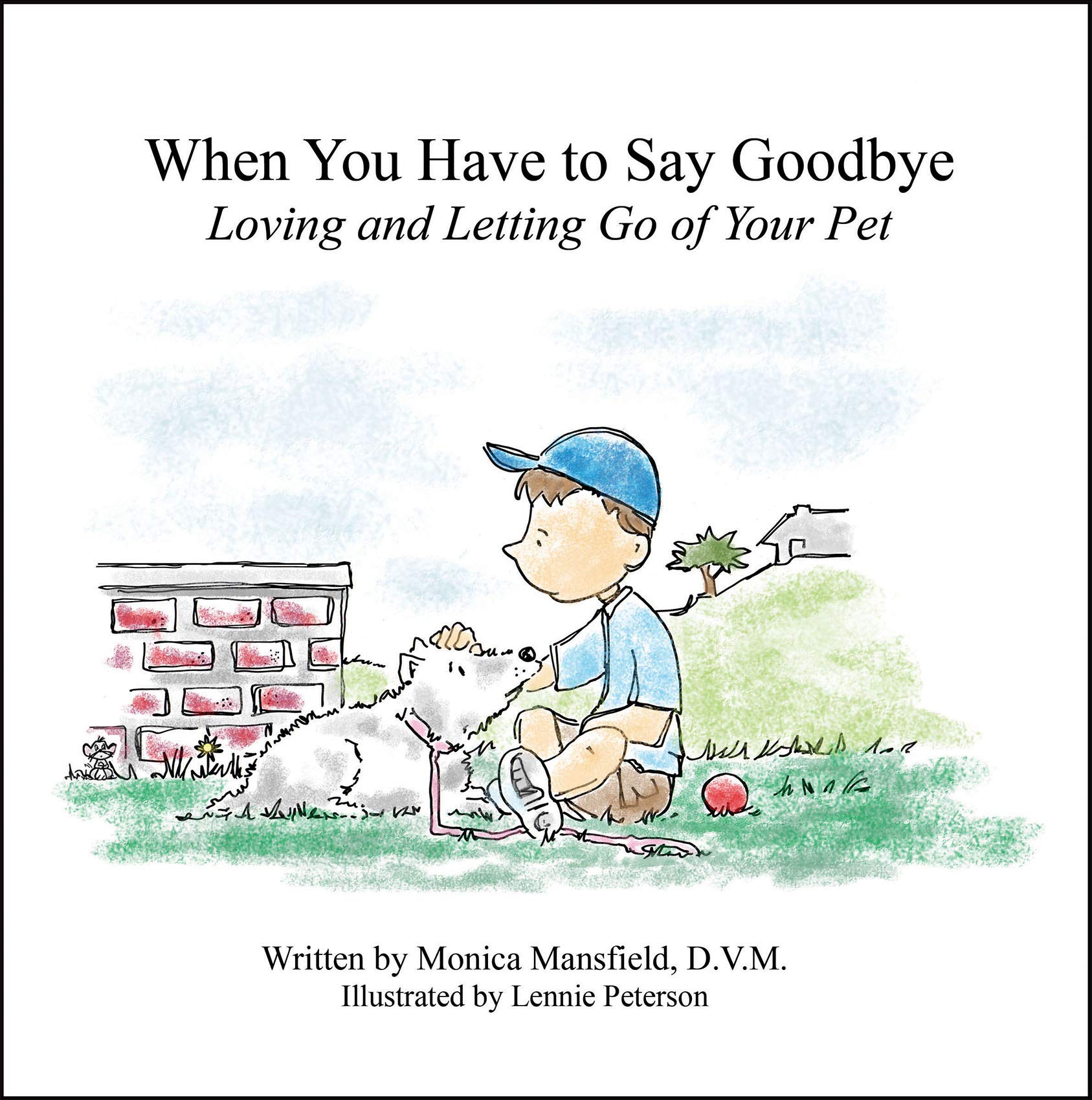 When You Have To Say Goodbye Loving And Letting Go Of Your Pet Mansfield Monica Peterson Lennie 9780983103219 Amazon Com Books
