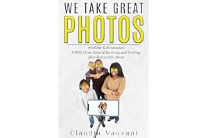 We Take Great Photos: A Wife's True Story of Surviving and Thriving After Narcissistic Abuse