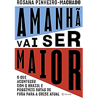 Amanhã vai ser maior: O que aconteceu com o Brasil e possíveis rotas de fuga para a crise atual (Portuguese Edition) book cover