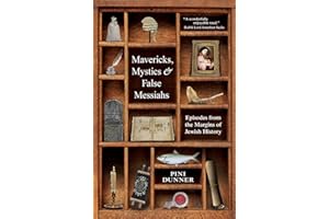 Mavericks, Mystics & False Messiahs : Episodes from the Margins of Jewish History
