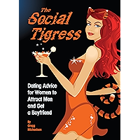 The Social Tigress: Dating Advice for Women to Attract Men and Get a Boyfriend! (Relationship and Dating Advice for… book cover The Social Tigress: Dating Advice for Women to Attract Men and Get a Boyfriend! (Relationship and Dating Advice for… book cover