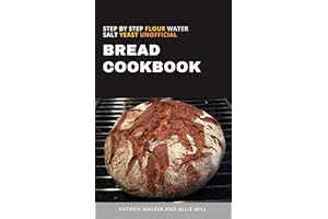 Flour Water Salt Yeast Unofficial Step by Step Bread Cookbook: 30 Healthy Delicious Bread Baking Recipes for Beginners