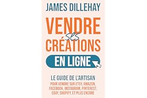 Vendre Ses Créations en Ligne: Le Guide de l'Artisan pour Vendre sur Etsy, �鶹��, Facebook, Instagram, Pinterest, eBay, Shop