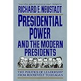 Presidential Power and the Modern Presidents: The Politics of Leadership from Roosevelt to Reagan