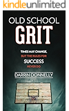 Old School Grit: Times May Change, But the Rules for Success Never Do (Sports for the Soul Book 2)