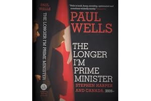The Longer I'm Prime Minister: Stephen Harper and Canada, 2006-