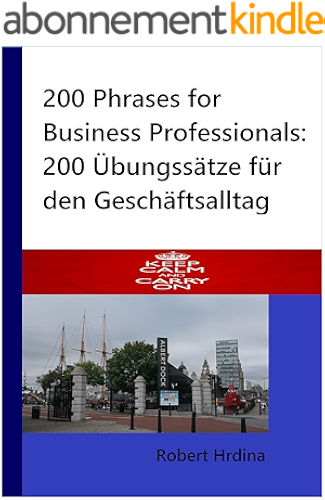 Download 200 Phrases for Business Professionals: 200 Übungssätze für den Geschäftsalltag (Englisch / Deutsch) (German Edition) PDF