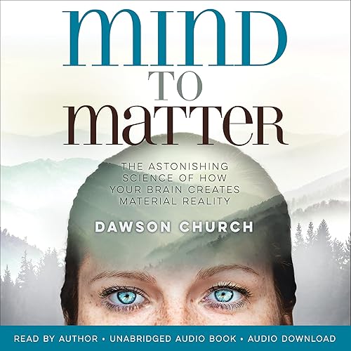 Download Mind to Matter: The Astonishing Science of How Your Brain Creates Material Reality PDF