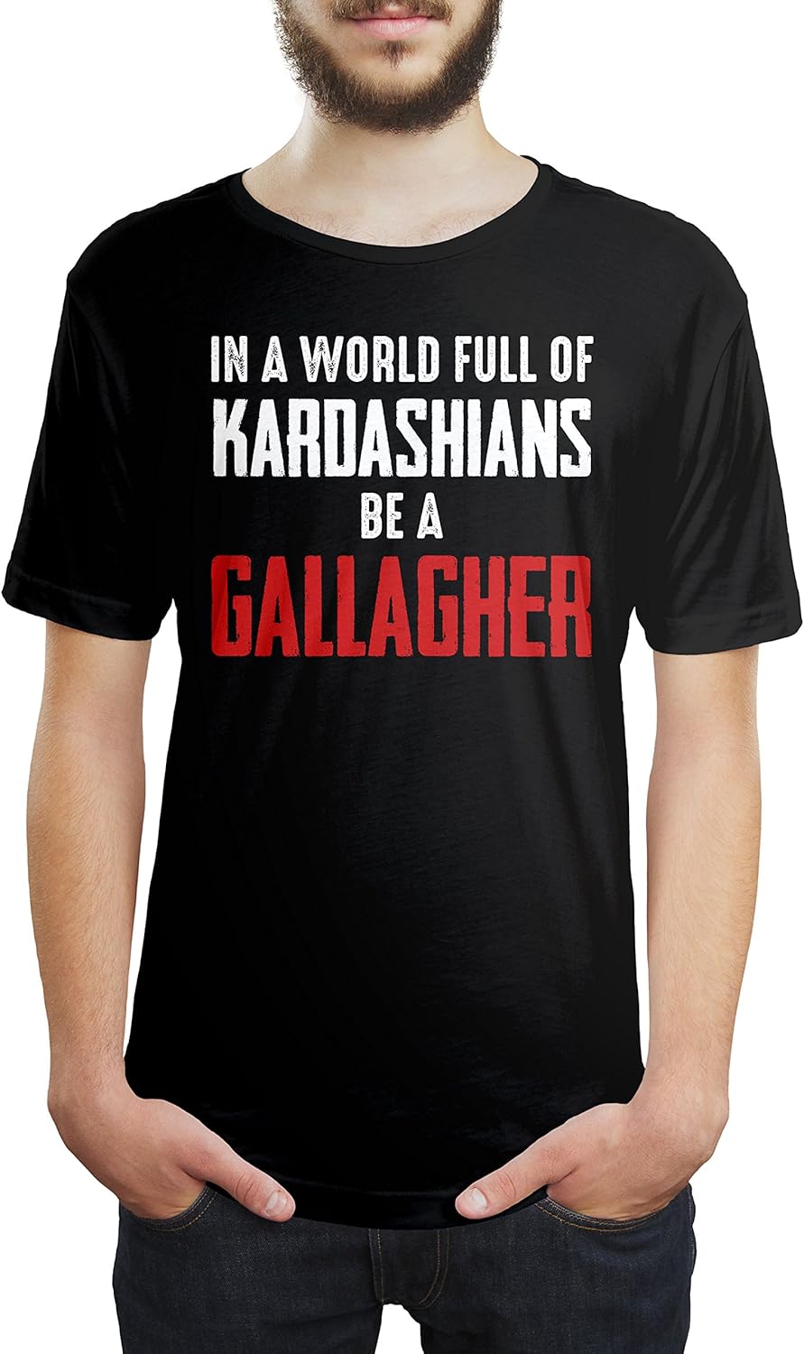 In A World Full Of Kardashians Be A Gallagher in A World Full of Kardashians Be A Gallagher Unisex T Shirt | Amazon.com