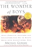 The Wonder of Boys: What Parents, Mentors and Educators Can Do to Shape Boys into Exceptional Men