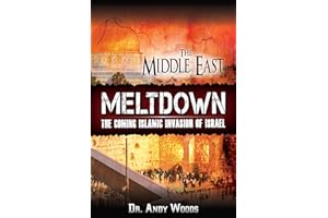 The Middle East Meltdown: The Coming Islamic Invasion of Israel